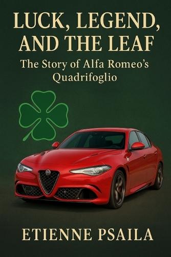 Luck, Legend, and the Leaf: The Story of Alfa Romeo's Quadrifoglio