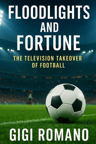 Floodlights and Fortune: The Television Takeover of Football