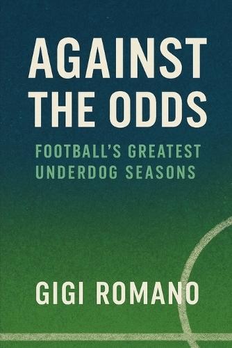 Against the Odds: Football's Greatest Underdog Seasons