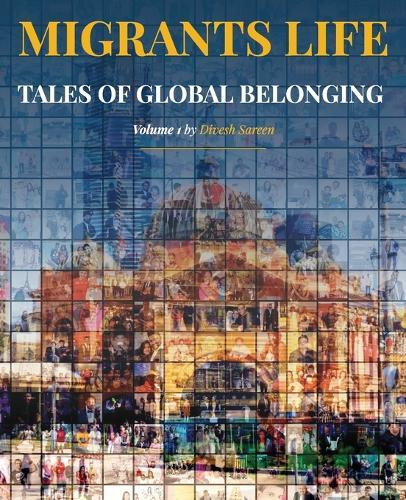 Migrants Life Volume 1: Tales of global belonging