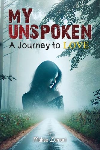 My Unspoken: A Journey to Love: A Journey to Love