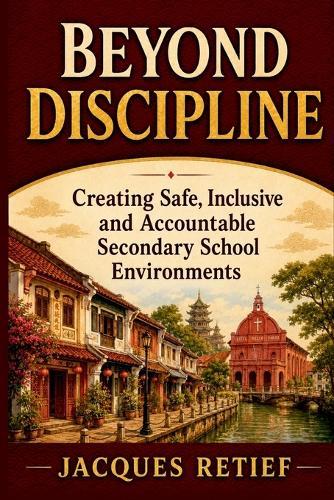 Beyond Discipline: Creating Safe, Inclusive and Accountable Secondary School Environments