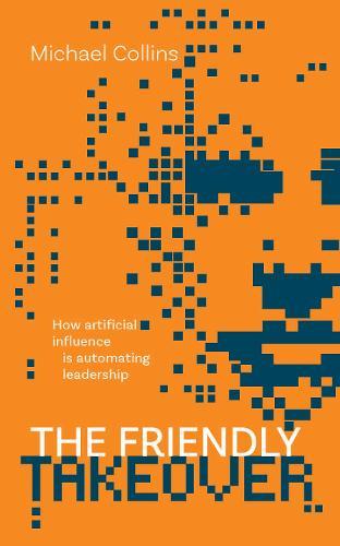 The Friendly Takeover: How artificial influence is automating leadership