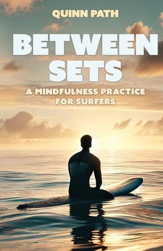 Between Sets: A Mindfulness Practice for Surfers