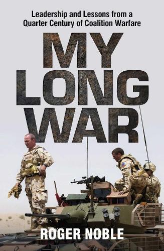 My Long War: Leadership and Lessons from a Quarter Century of Coalition Warfare