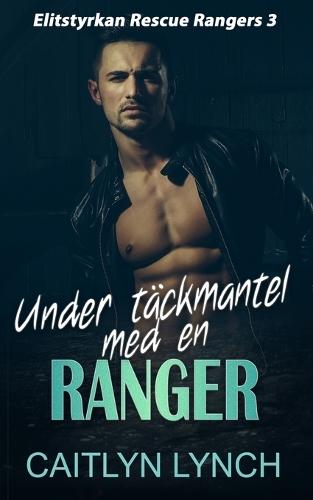 Under täckmantel med en Ranger: Högoktanig romantisk spänning - elitsoldater, fara och kärlek