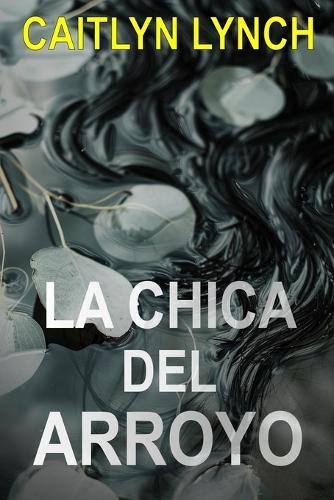 La Chica del Arroyo: Un thriller australiano fascinante en un pequeño pueblo, con un secreto mortal y una atracción peligrosa