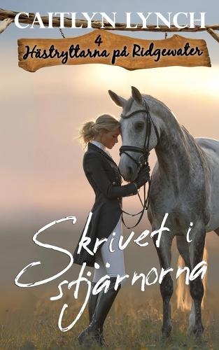 Skrivet i stjärnorna: I Australiens lantliga hjärta: starka kvinnor och oförglömliga hästar