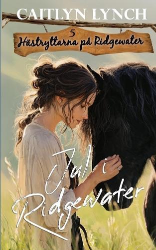 Jul i Ridgewater: I Australiens lantliga hjärta: starka kvinnor och oförglömliga hästar