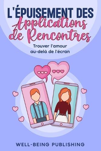 L'épuisement des applications de rencontres: Trouver l'amour au-delÃ de l'écran