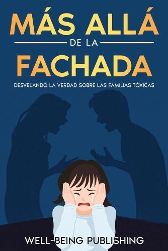 Más allá de la fachada: Desvelando la verdad sobre las familias tóxicas
