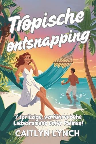 Tropische ontsnapping: 7 vrolijke, flirterige tropische romans!