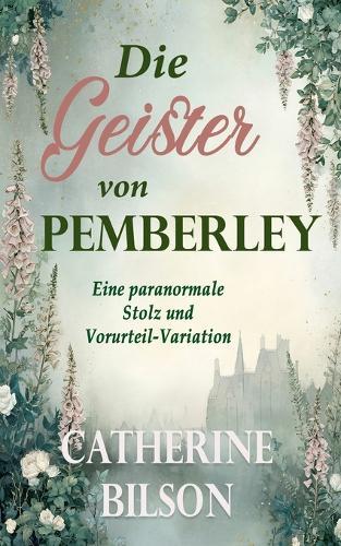 Die Geister von Pemberley: Eine paranormale Stolz und Vorurteil-Variation