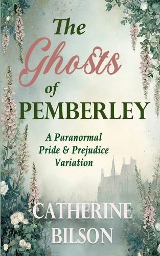 The Ghosts of Pemberley: A Paranormal Pride & Prejudice Variation