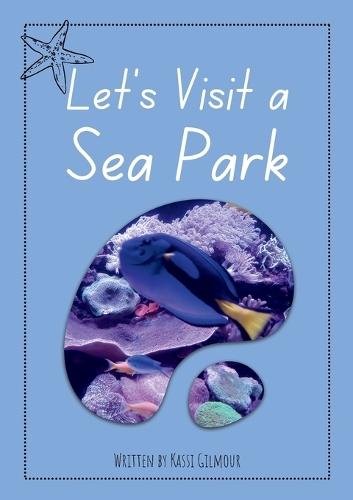 Let's Visit a Sea Park: Aussie Readers Decodable Texts Set 13