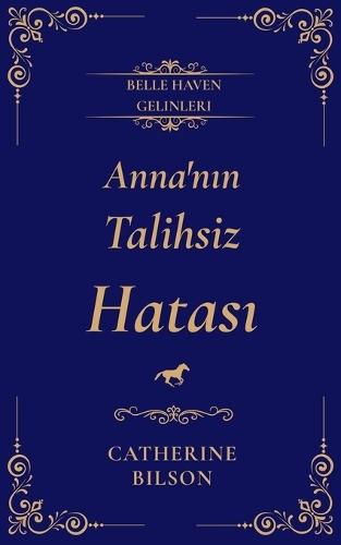 Anna'nın Talihsiz Hatası: Casuslar, sırlar ve çalınmış öpücüklerle tatlı bir Regency aşk romanı