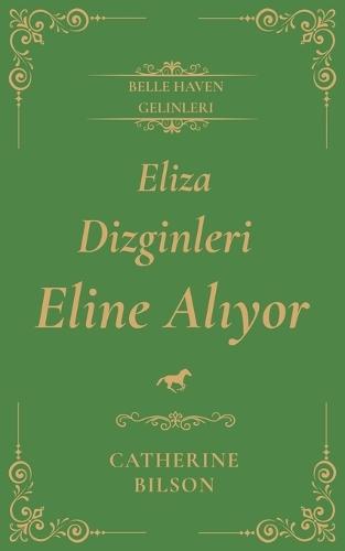 Eliza Dizginleri Eline Alıyor: Yaralı askerler, açık kalpler ve uğruna savaşmaya değer bir yuva hakkında tatlı bir Regency aşk romanı