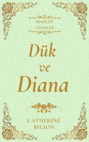 Dük ve Diana: Utangaç bir sosyetik kız ve şaşırtıcı derecede çekici bir dük hakkında hafif bir Regency aşk romanı