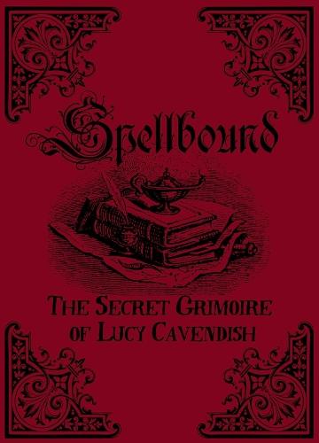 Spellbound: The Secret Grimoire of Lucy Cavendish
