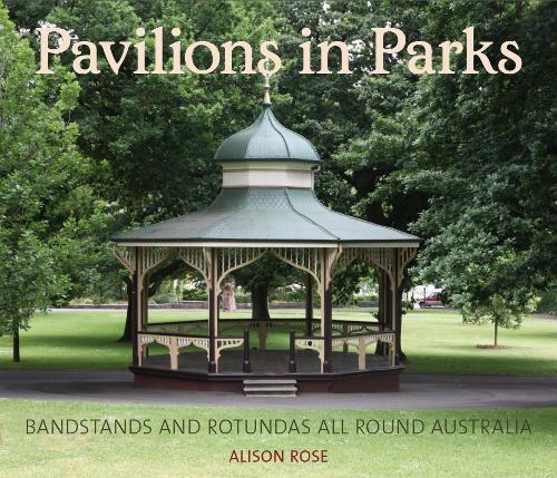 Pavilions in Parks: Bandstands and Rotundas All Round Australia