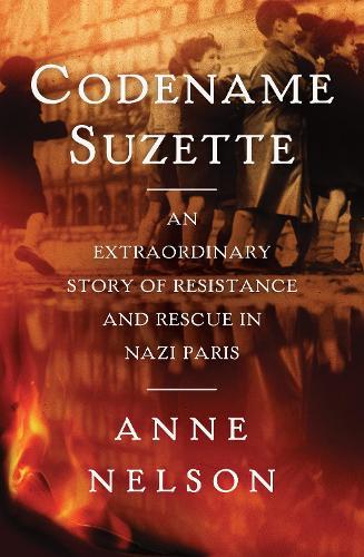 Codename Suzette: An extraordinary story of resistance and rescue in Nazi Paris