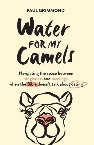 Water for My Camels: Navigating the space between singleness and marriage when the Bible doesn't talk about dating