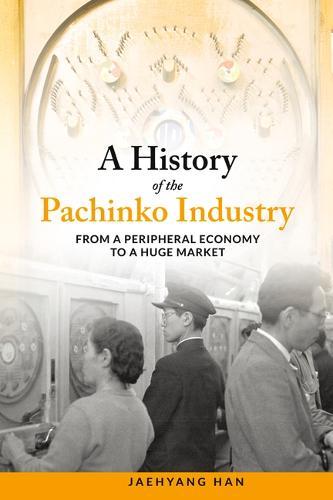 A History of Pachinko Industry: From a Peripheral Economy to a Huge Market