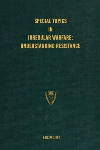Special Topics in Irregular Warfare: Understanding Resistance