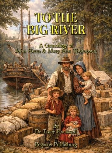 To The Big River: The Genealogy of John Hann & Mary Ann Thompson
