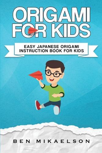 Origami For Kids: Easy Japanese Origami Instruction Book For Kids