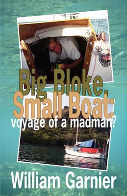 Big Bloke, Small Boat: Voyage of a Madman?