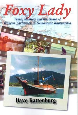 Foxy Lady: Truth, Memory & the Death of Western Yachtsmen in Democratic Kampuchea