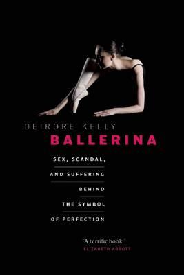 Ballerina: Sex, Scandal, and Suffering Behind the Symbol of Perfection