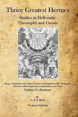 Thrice Greatest Hermes: Studies in Hellenistic Theosophy and Gnosis