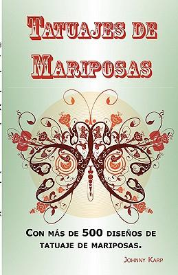 Tatuajes de Mariposas: Con más de 500 diseños de tatuaje de mariposas, entre ideas y fotos que incluyen Tribales, Flores, Alas, Hadas, Celtas y muchos más diseños de mariposas.