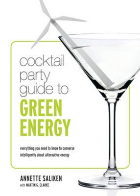 Cocktail Party Guide to Green Energy: Everything You Need to Know to Converse Intelligently About Alternative Energy