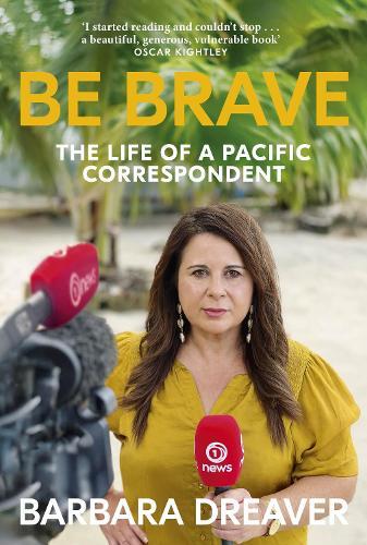 Be Brave: The Life of a Pacific Correspondent