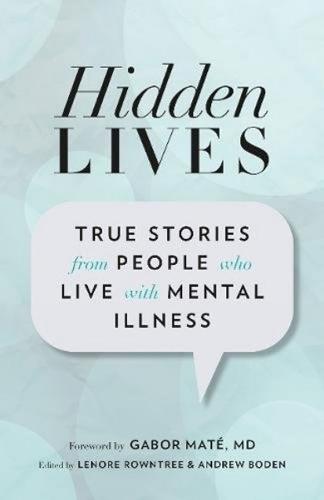 Hidden Lives: True Stories from People Who Live with Mental Illness