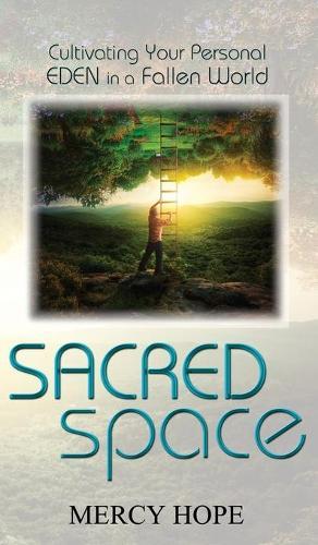 Sacred Space: Cultivating Your Personal Eden in a Fallen World