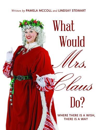 What Would Mrs. Claus Do?: Where There Is a Wish, There Is Way
