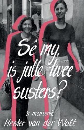 Se my, is julle twee susters?: `n Memorie