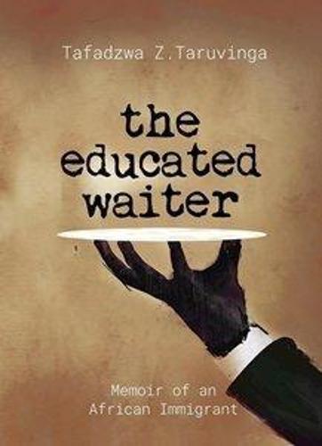 The Educated Waiter: Memoir of an African Immigrant