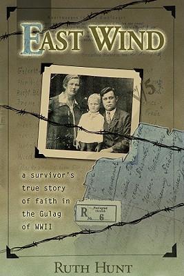 East Wind: A Survivor's True Story of Faith Inside the Gulag of World War II