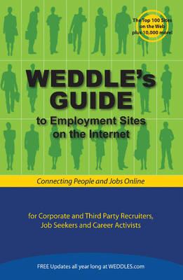 WEDDLE's Guide to Employment Sites on the Internet: For Corporate & Third Party Recruiters, Job Seekers & Career Activists