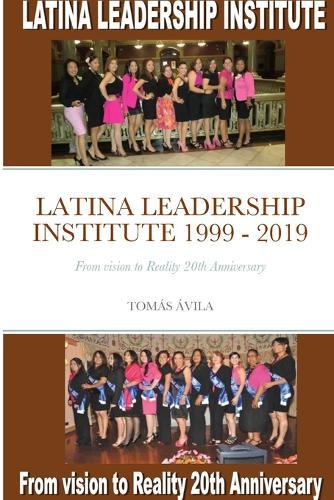 Latina Leadership Institute 1999 - 2019: From vision to Reality 20th Anniversary