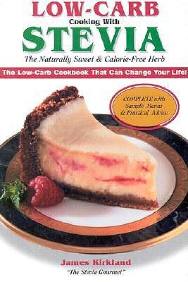 Low-Carb Cooking with Stevia: The Naturally Sweet & Calorie-Free Herb