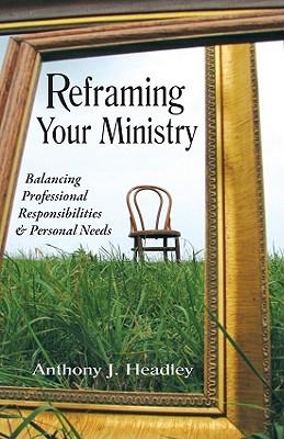Reframing Your Ministry: Balancing Professional Responsibilities & Personal Needs