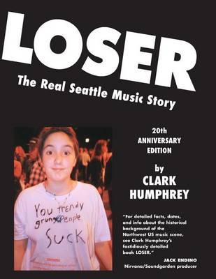 Loser: The Real Seattle Music Story: 20th Anniversary Edition