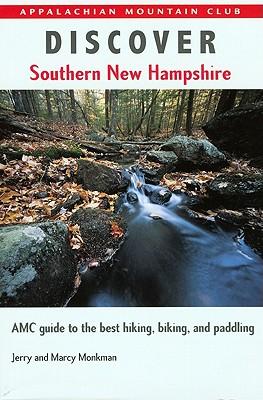 Discover Southern New Hampshire: AMC Guide to the Best Hiking, Biking, and Paddling