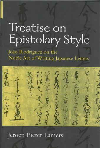 Treatise on Epistolary Style: João Rodriguez on the Noble Art of Writing Japanese Letters